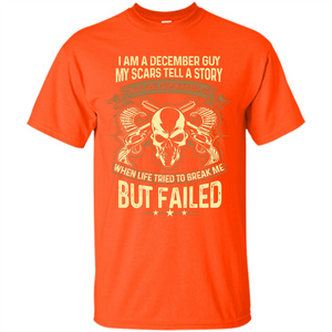 I Am A December Guy My Scars Tell A Story T-shirt