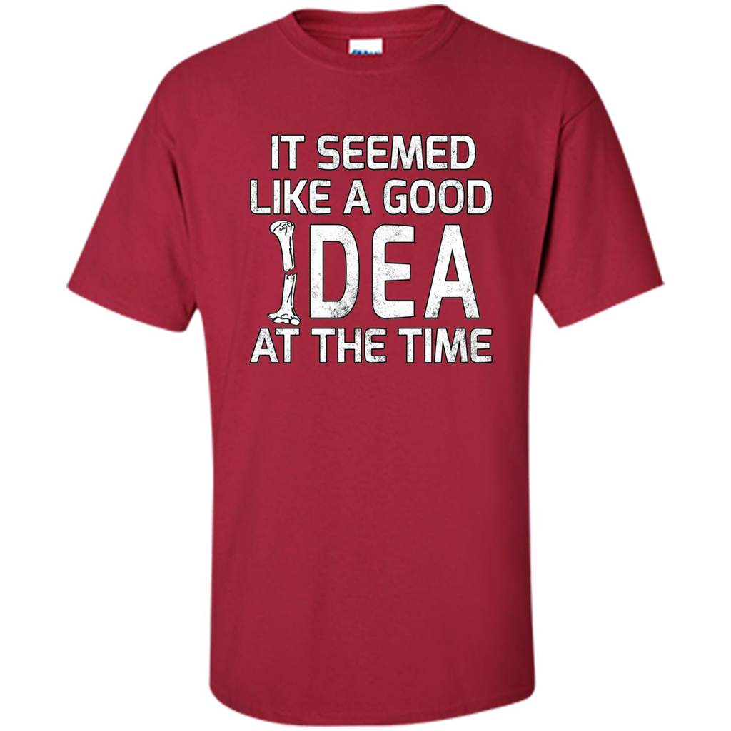 It Seemed Like A Good Idea At The Time T-shirt Broken Bone Cardinal