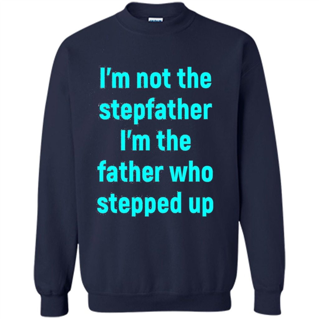 Fathers Day T-shirt I'm The Father Who Stepped Up Navy