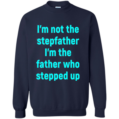 Fathers Day T-shirt I'm The Father Who Stepped Up Navy