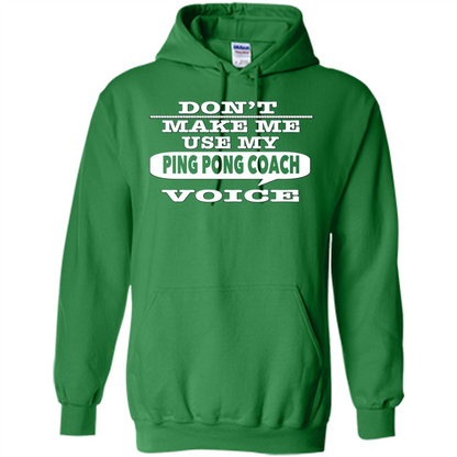 Don't Make Me Use My Ping Pong Coach Voice T-Shirt Irish Green