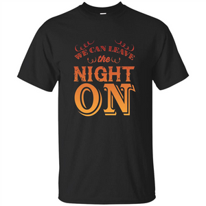 We Can Leave The Night On T-shirt