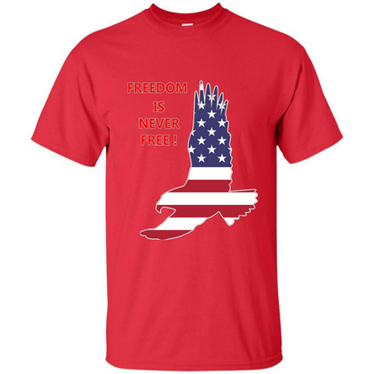 Freedom Is Never Free T-shirt