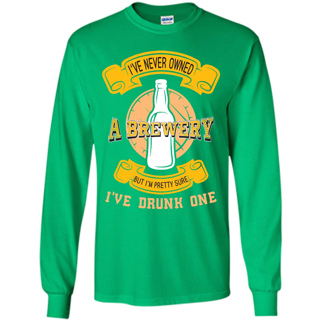 Beer T-shirt I've Never Owned A Brewery But I’m Pretty Sure
