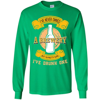 Beer T-shirt I've Never Owned A Brewery But I’m Pretty Sure
