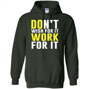 Don't Wish For It Work For It T-shirt Do Work