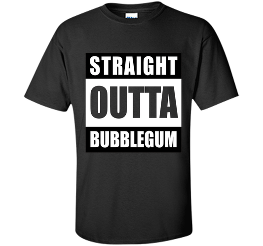 Straight Outta Bubblegum Action Movie Quote T-Shirt t-shirt Black
