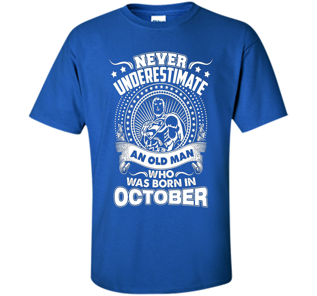 Never Underestimate An Old Man Who Was Born In October T-shirt Royal