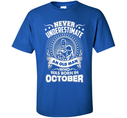 Never Underestimate An Old Man Who Was Born In October T-shirt Royal