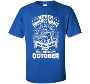 Never Underestimate An Old Man Who Was Born In October T-shirt