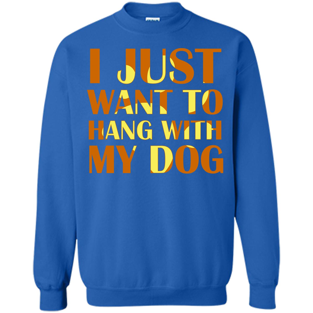 Dog Lover T-shirt I Just Want To Hang With My Dog Royal