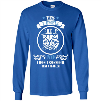 Cat Lover T-shirt I Smell Like A Cat No I Donäó»t Consider That A Problem Royal