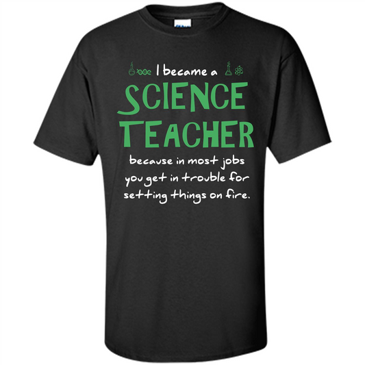 I Became A Science Teacher Because T-shirt Black