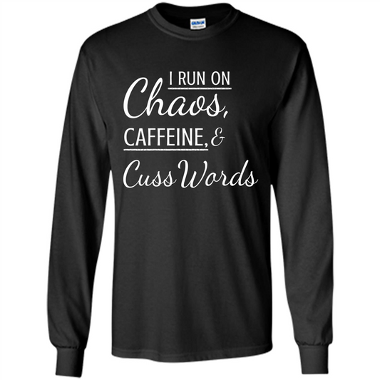 I Run On Chaos Caffeine and Cuss Words T-shirt Black