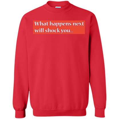What Happens Next Will Shock You T-shirt