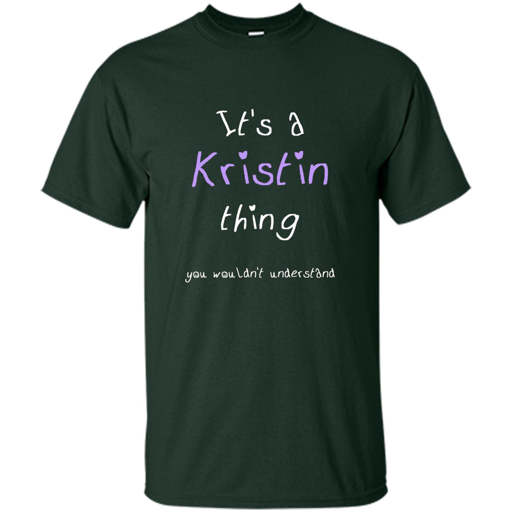 Funny Personalized First Name T-Shirt It's A Kristin Thing Forest Green