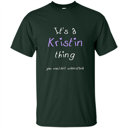 Funny Personalized First Name T-Shirt It's A Kristin Thing Forest Green