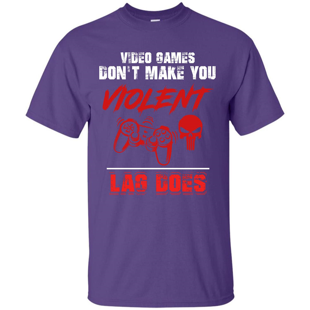 Gamer T-shirt Video Games Don't Make You Violent Lag Does T-shirt