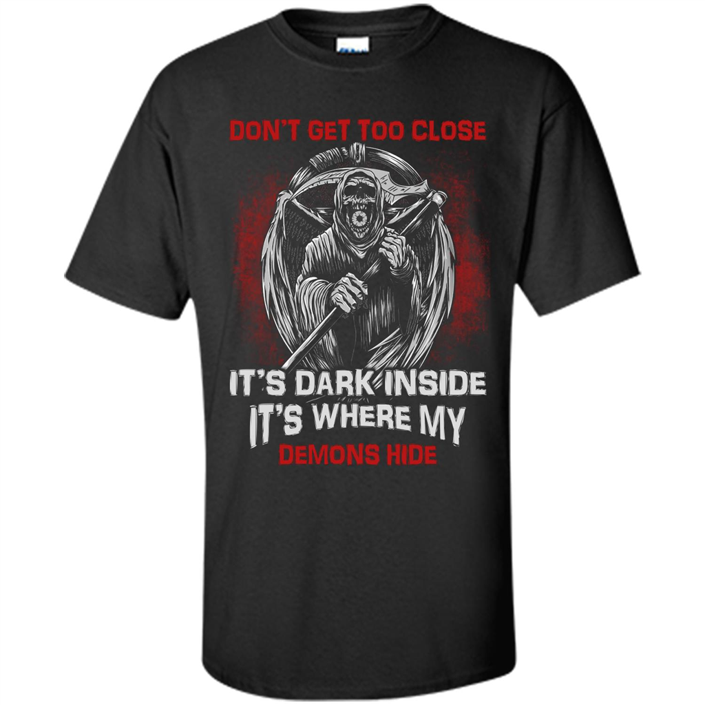 Don't Get Too Close It's Dark Inside It's Where My Demons Hide T-shirt Black