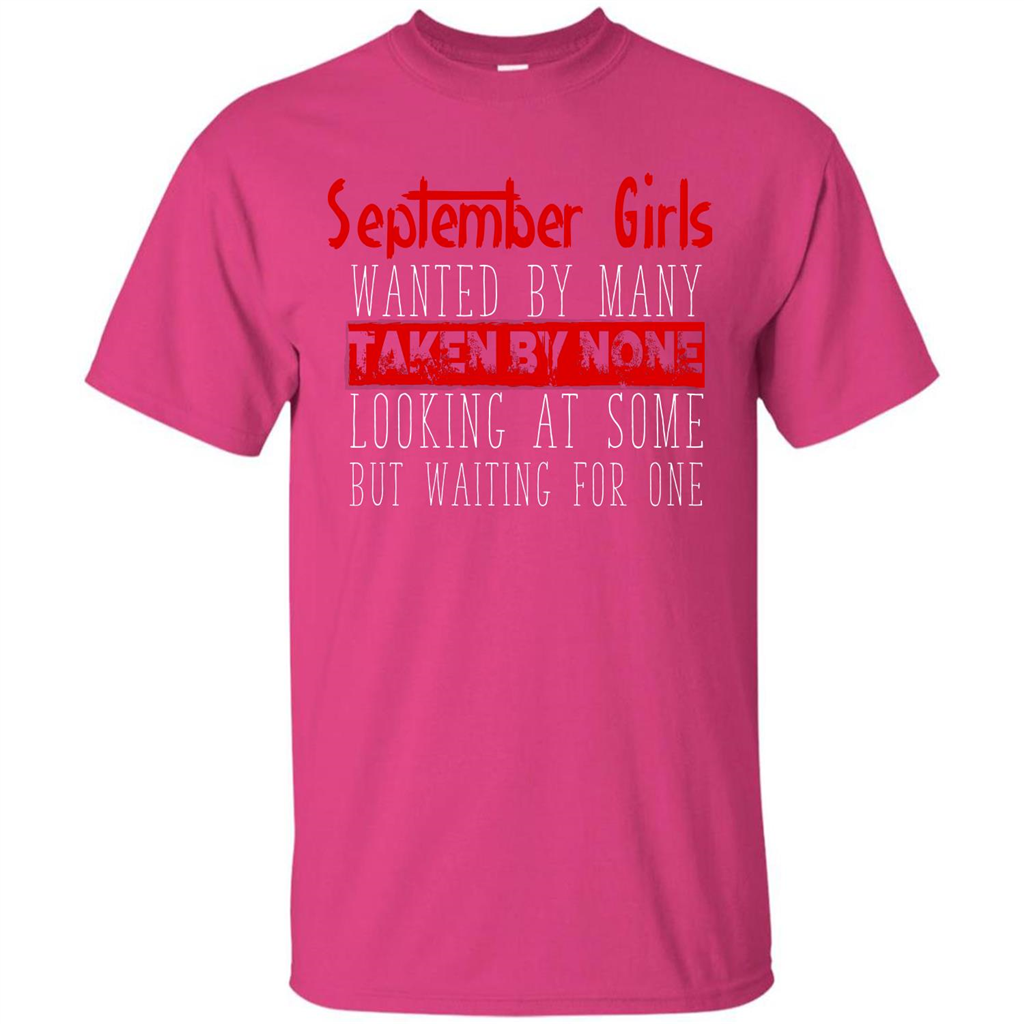 September Girls Wanted By Many Taken By None Looking At Some T-shirt
