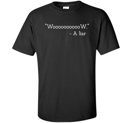 Woooooooow Wow A Liar T-Shirt t-shirt Black