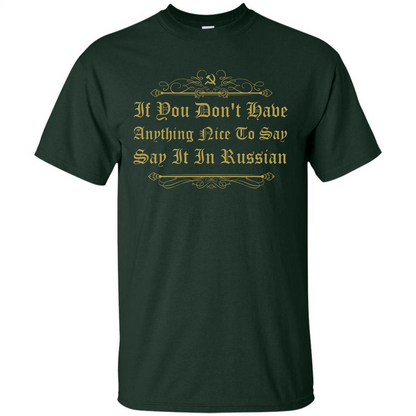 Russian T-shirt If You Don't Have Anything Nice To Say Forest Green