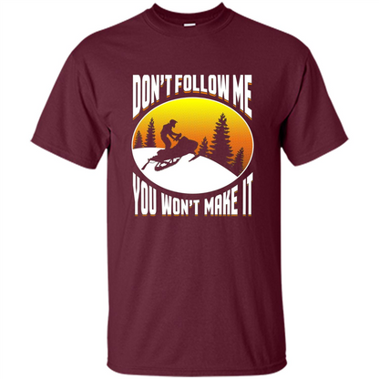 Funny Snowmobile - Don't Follow Me You Won't Make It T-Shirt Maroon
