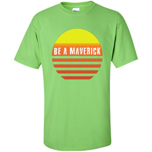 Be A Maverick t-shirt