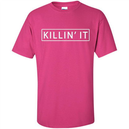 Killin' It Shirt Trendy T-shirt Cute Swag Hipster Dope Heliconia