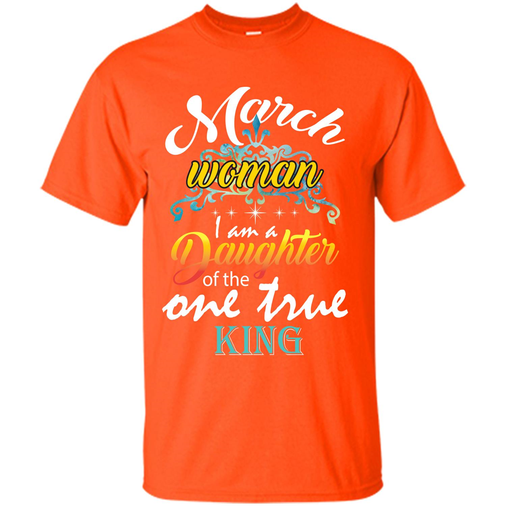 March Woman I Am A Daughter Of The One True King T-shirt Orange