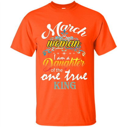 March Woman I Am A Daughter Of The One True King T-shirt Orange