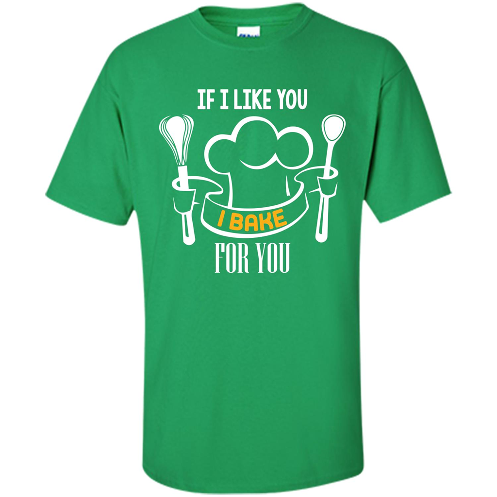 Baking T-shirt If I Like You I Bake For You Irish Green