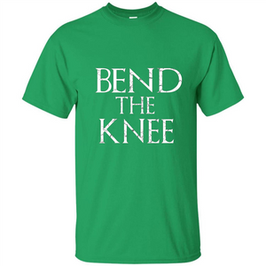 Bend The Knee T-Shirt