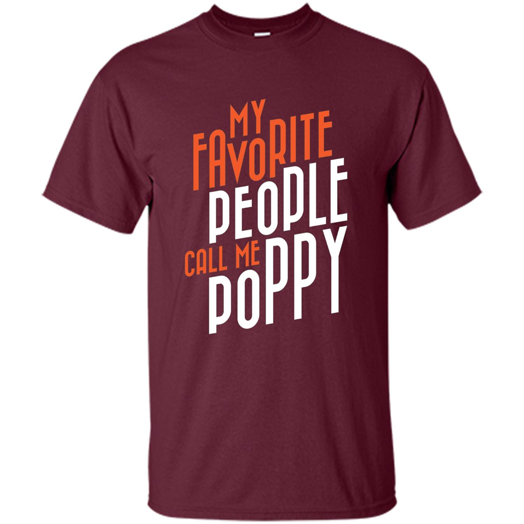 Fathers Day T-shirt My Favorite People Call Me Poppy Maroon