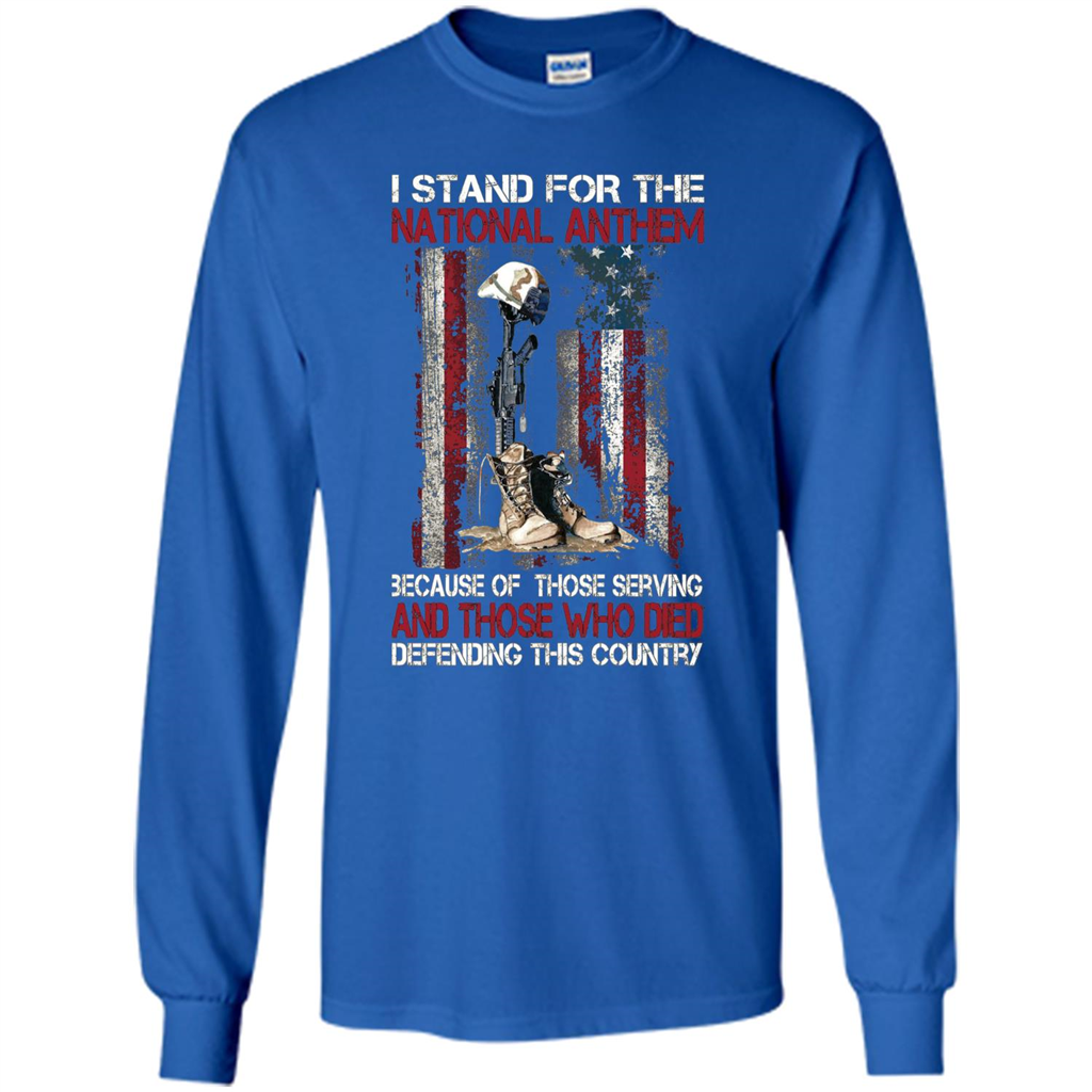 Military T-shirt I Stand For The National Anthem Because Of Those Serving Royal