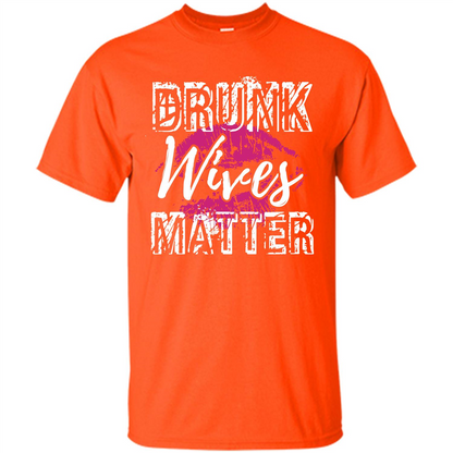 Wife T-shirt Drunk WIves Matter T-shirt Orange