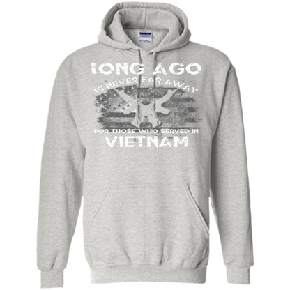 Military. Long Ago Is Never Far Away For Those Who Served In Vietnam T-shirt Ash