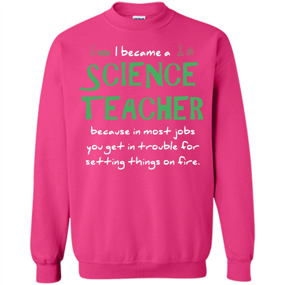 I Became A Science Teacher Because T-shirt