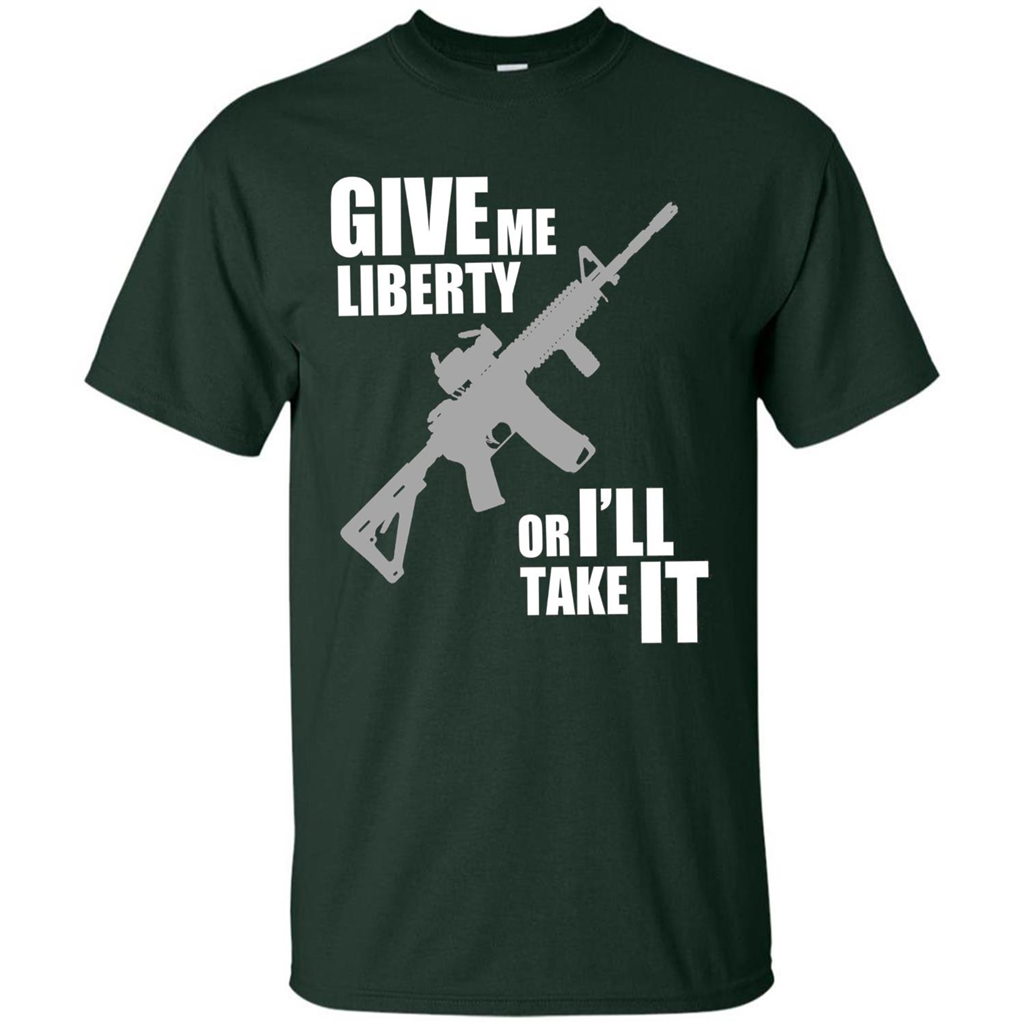 Give Me Liberty Or I'll Take It T-Shirt Forest Green