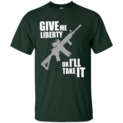 Give Me Liberty Or I'll Take It T-Shirt Forest Green