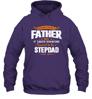 Anyone Can Be A Father But It Takes Someone Special To Be A Stepdad Shirt Hoodie