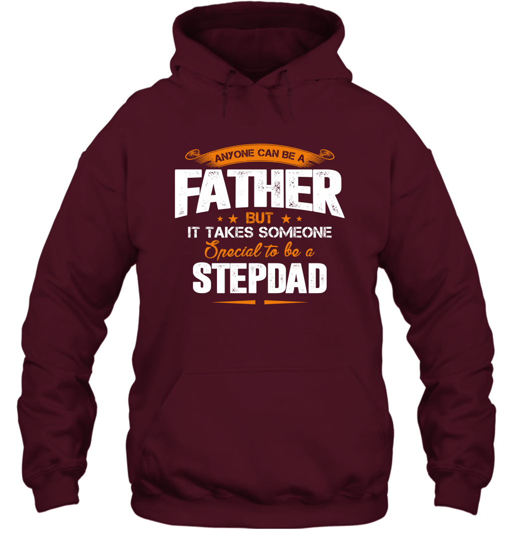 Anyone Can Be A Father But It Takes Someone Special To Be A Stepdad Shirt Hoodie Hoodie Maroon