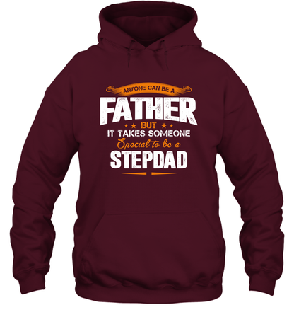 Anyone Can Be A Father But It Takes Someone Special To Be A Stepdad Shirt Hoodie Hoodie Maroon