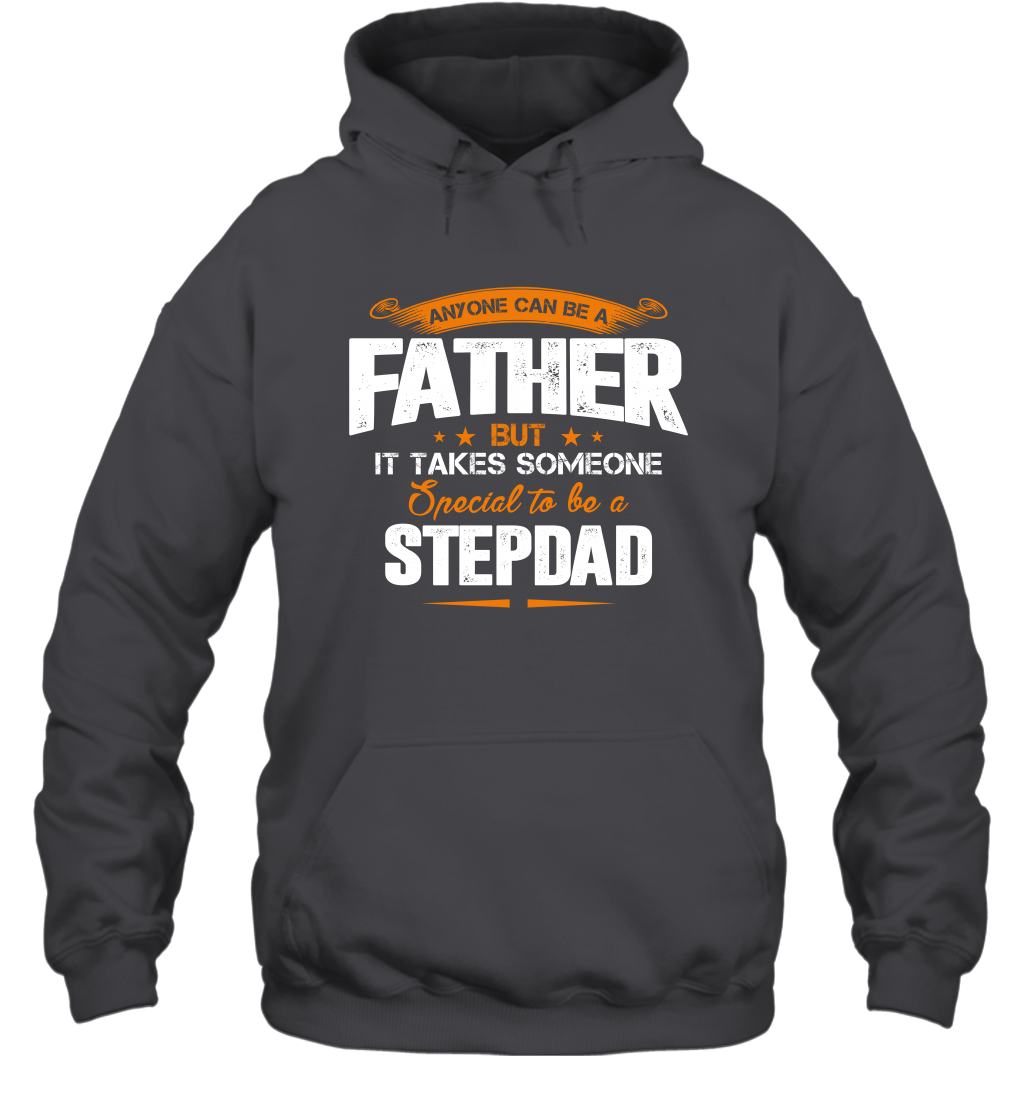 Anyone Can Be A Father But It Takes Someone Special To Be A Stepdad Shirt Hoodie Hoodie Dark Heather
