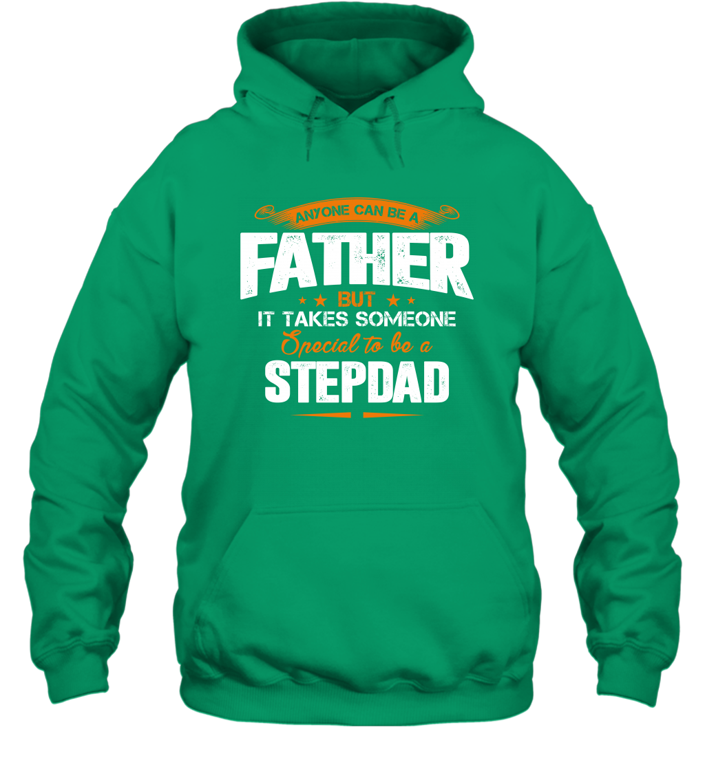 Anyone Can Be A Father But It Takes Someone Special To Be A Stepdad Shirt Hoodie Hoodie Irish