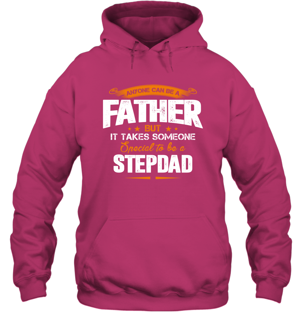 Anyone Can Be A Father But It Takes Someone Special To Be A Stepdad Shirt Hoodie Hoodie Heliconia