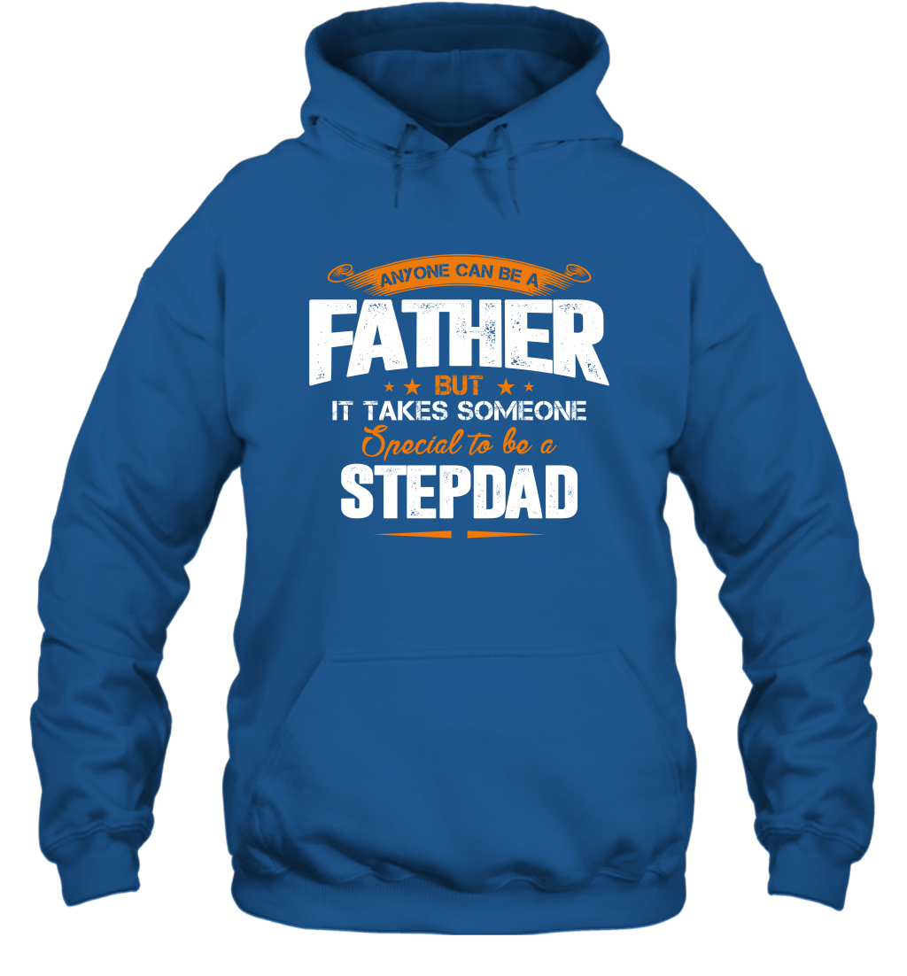 Anyone Can Be A Father But It Takes Someone Special To Be A Stepdad Shirt Hoodie Hoodie Royal
