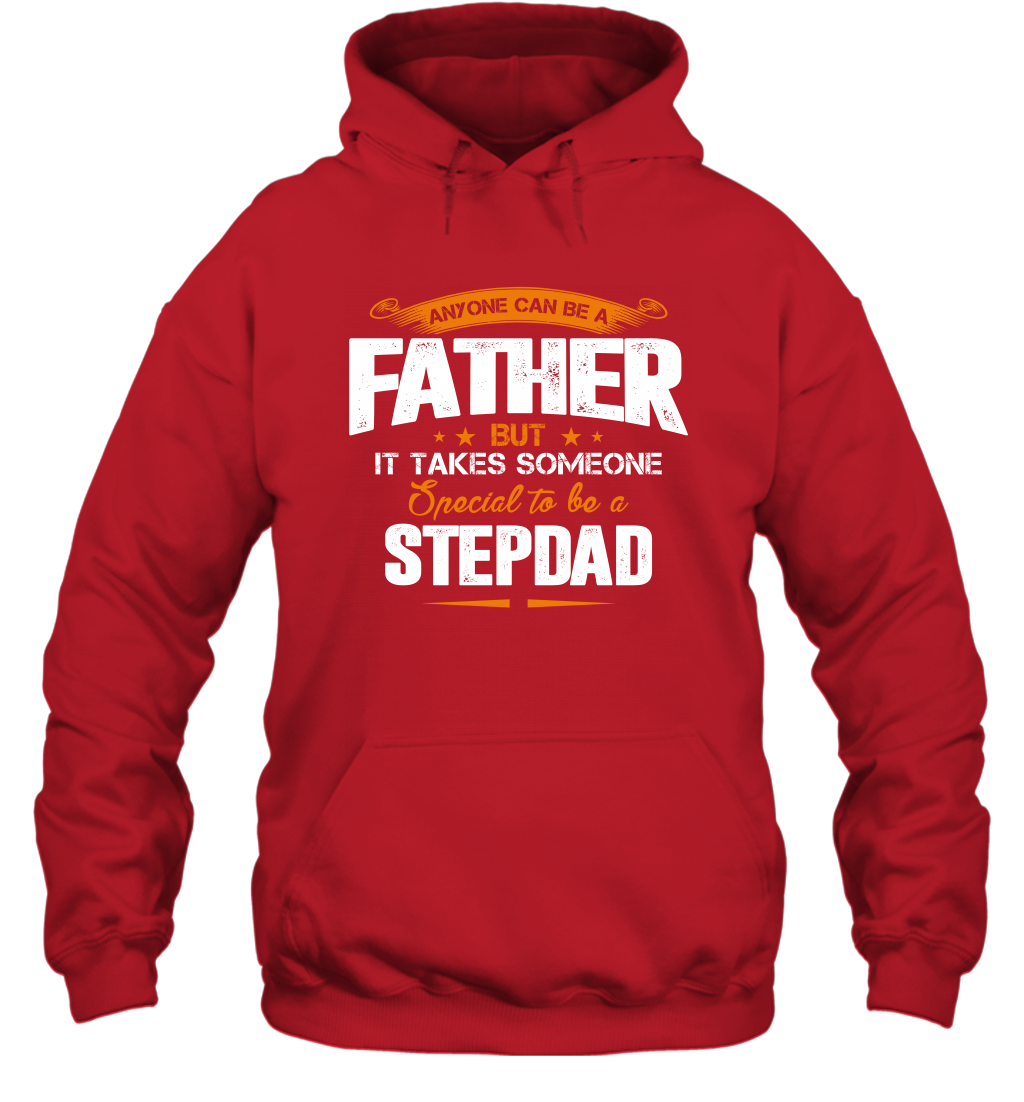 Anyone Can Be A Father But It Takes Someone Special To Be A Stepdad Shirt Hoodie Hoodie Red