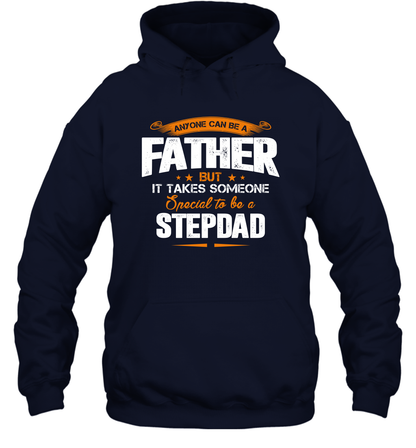 Anyone Can Be A Father But It Takes Someone Special To Be A Stepdad Shirt Hoodie Hoodie Navy