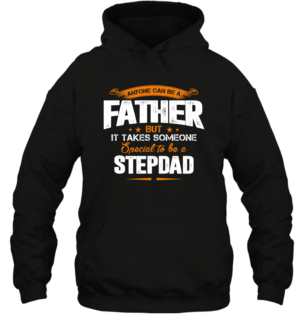 Anyone Can Be A Father But It Takes Someone Special To Be A Stepdad Shirt Hoodie Hoodie Black